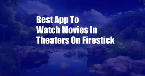 how to watch in theater movies on firestick